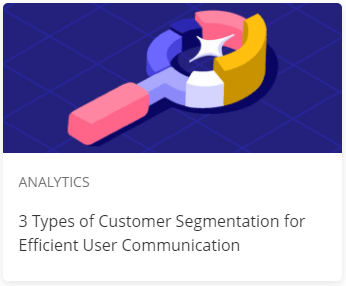 3 Types of Customer Segmentation for Efficient User Communication