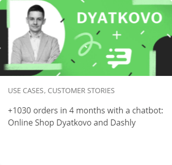 +1030 orders in 4 months with a chatbot: Online Shop Dyatkovo and Dashly