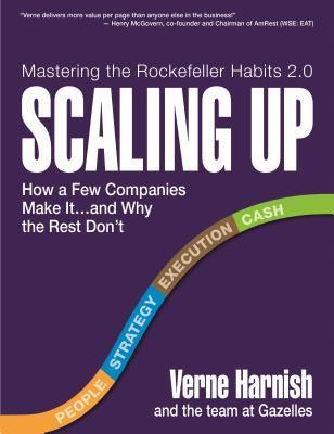 Scaling Up: How a Few Companies Make It...and Why the Rest Don't, by Verne Harnish